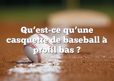 Qu’est-ce qu’une casquette de baseball à profil bas ?